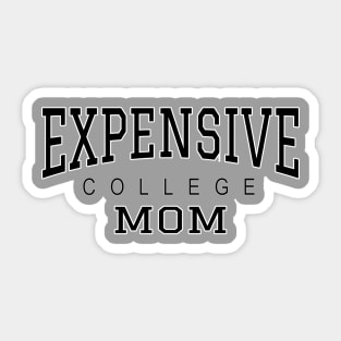 College Mom Expensive College - black text Sticker